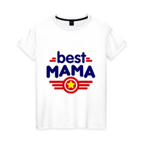 Женская футболка хлопок с принтом Best mama logo в Санкт-Петербурге, 100% хлопок | прямой крой, круглый вырез горловины, длина до линии бедер, слегка спущенное плечо | best mama | в подарок маме | для мамы | для родственников | лучшая мама | подарок маме | самые лучшие | семья