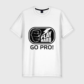 Мужская футболка премиум с принтом Play hard go pro в Санкт-Петербурге, 92% хлопок, 8% лайкра | приталенный силуэт, круглый вырез ворота, длина до линии бедра, короткий рукав | play | играй | кулак | рука