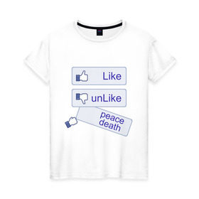 Женская футболка хлопок с принтом PEACE DEATH в Санкт-Петербурге, 100% хлопок | прямой крой, круглый вырез горловины, длина до линии бедер, слегка спущенное плечо | facebook | like | лайк | нравится не нравится | социальные сети | фейчбук