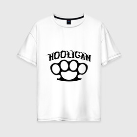 Женская футболка хлопок Oversize с принтом Hooligan (хулиган) в Санкт-Петербурге, 100% хлопок | свободный крой, круглый ворот, спущенный рукав, длина до линии бедер
 | hooligan | для пацанов | костет | пацанские | хулиган