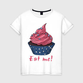 Женская футболка хлопок с принтом Eat me! в Санкт-Петербурге, 100% хлопок | прямой крой, круглый вырез горловины, длина до линии бедер, слегка спущенное плечо | 8 марта | девушкам | корзинка | международный женский день | пирожное | сладости