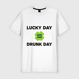 Мужская футболка премиум с принтом Lucky day = drunk day в Санкт-Петербурге, 92% хлопок, 8% лайкра | приталенный силуэт, круглый вырез ворота, длина до линии бедра, короткий рукав | patricks day | saint patricks day | день патрика | день святого патрика | клевер | четырехлистный клевер