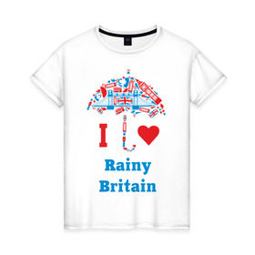 Женская футболка хлопок с принтом я люблю Британию в Санкт-Петербурге, 100% хлопок | прямой крой, круглый вырез горловины, длина до линии бедер, слегка спущенное плечо | i love rainy britain | rainy britain | зонт | зонтик | я люблю британию
