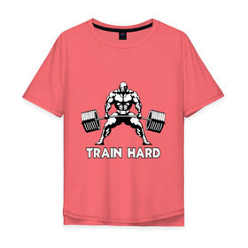 Мужская футболка хлопок Oversize с принтом Train hard (тренируйся усердно) в Санкт-Петербурге, 100% хлопок | свободный крой, круглый ворот, “спинка” длиннее передней части | powerlifting
