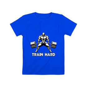 Детская футболка хлопок с принтом Train hard (тренируйся усердно) в Санкт-Петербурге, 100% хлопок | круглый вырез горловины, полуприлегающий силуэт, длина до линии бедер | Тематика изображения на принте: powerlifting
