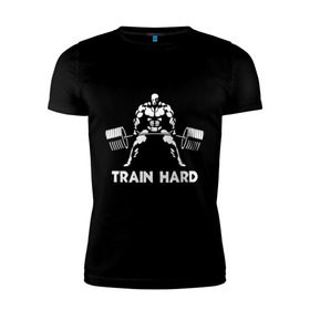 Мужская футболка премиум с принтом Train hard (тренируйся усердно) в Санкт-Петербурге, 92% хлопок, 8% лайкра | приталенный силуэт, круглый вырез ворота, длина до линии бедра, короткий рукав | powerlifting