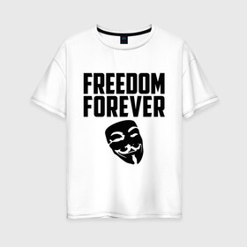 Женская футболка хлопок Oversize с принтом Freedom forever в Санкт-Петербурге, 100% хлопок | свободный крой, круглый ворот, спущенный рукав, длина до линии бедер
 | freedom | freedom forever | виндета | свобода на всегда