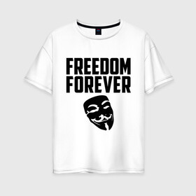 Женская футболка хлопок Oversize с принтом Freedom forever в Санкт-Петербурге, 100% хлопок | свободный крой, круглый ворот, спущенный рукав, длина до линии бедер
 | Тематика изображения на принте: freedom | freedom forever | виндета | свобода на всегда