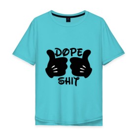 Мужская футболка хлопок Oversize с принтом Dope Shit в Санкт-Петербурге, 100% хлопок | свободный крой, круглый ворот, “спинка” длиннее передней части | антибренд | кулаки