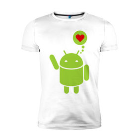 Мужская футболка премиум с принтом Love Android в Санкт-Петербурге, 92% хлопок, 8% лайкра | приталенный силуэт, круглый вырез ворота, длина до линии бедра, короткий рукав | 