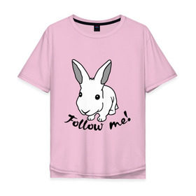 Мужская футболка хлопок Oversize с принтом Следуй за белым кроликом. в Санкт-Петербурге, 100% хлопок | свободный крой, круглый ворот, “спинка” длиннее передней части | alice in wonderland | follow me | алиса в стране чудес | животное | заяц | зверь | кролик | следуй за мной
