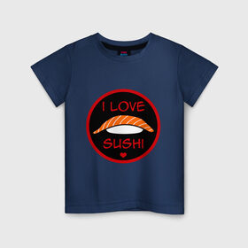 Детская футболка хлопок с принтом Love Sushi в Санкт-Петербурге, 100% хлопок | круглый вырез горловины, полуприлегающий силуэт, длина до линии бедер | Тематика изображения на принте: i love sushi | love sushi | sushi | суши