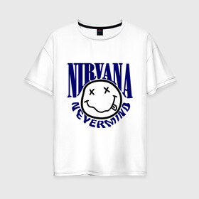 Женская футболка хлопок Oversize с принтом Nevermind Nirvana в Санкт-Петербурге, 100% хлопок | свободный крой, круглый ворот, спущенный рукав, длина до линии бедер
 | kurt kobain | nirvana | курт кобейн | музыкальные группы | нирвана | рок группы