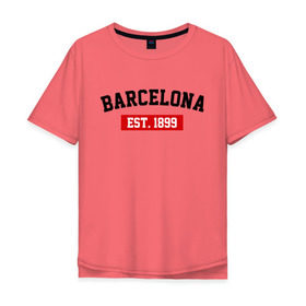 Мужская футболка хлопок Oversize с принтом FC Barcelona Est. 1899 в Санкт-Петербурге, 100% хлопок | свободный крой, круглый ворот, “спинка” длиннее передней части | barcelona | fc barcelona | барселона | фк барселона