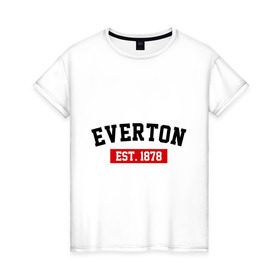 Женская футболка хлопок с принтом FC Everton Est. 1878 в Санкт-Петербурге, 100% хлопок | прямой крой, круглый вырез горловины, длина до линии бедер, слегка спущенное плечо | everton | fc everton | фк эвертон | эвертон