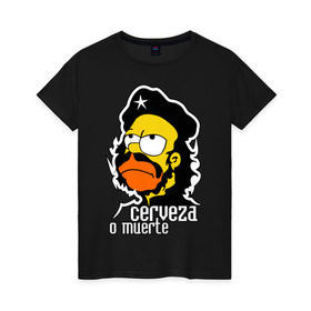 Женская футболка хлопок с принтом Гомер cerveza o muerte (смертная казнь пиву) в Санкт-Петербурге, 100% хлопок | прямой крой, круглый вырез горловины, длина до линии бедер, слегка спущенное плечо | гомер | че гевара