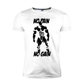 Мужская футболка премиум с принтом No pain no gain в Санкт-Петербурге, 92% хлопок, 8% лайкра | приталенный силуэт, круглый вырез ворота, длина до линии бедра, короткий рукав | no gain | no pain | no pain no gain
