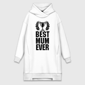 Платье-худи хлопок с принтом Best mum ever в Санкт-Петербурге,  |  | best mum ever | лучшая мама | мама | подарок маме | самая лучшая мама