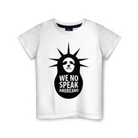 Детская футболка хлопок с принтом We no speak americano в Санкт-Петербурге, 100% хлопок | круглый вырез горловины, полуприлегающий силуэт, длина до линии бедер | английский | матрешка | политические | сша | штаты