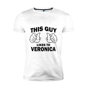 Мужская футболка премиум с принтом Этот парень любит Веронику в Санкт-Петербурге, 92% хлопок, 8% лайкра | приталенный силуэт, круглый вырез ворота, длина до линии бедра, короткий рукав | this guy loves | вероника | женские | имя