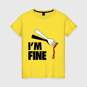 Женская футболка хлопок с принтом I `m Fine Fork в Санкт-Петербурге, 100% хлопок | прямой крой, круглый вырез горловины, длина до линии бедер, слегка спущенное плечо | fine | вилка | кровь | я в порядке
