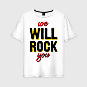 Женская футболка хлопок Oversize с принтом We will rock you! в Санкт-Петербурге, 100% хлопок | свободный крой, круглый ворот, спущенный рукав, длина до линии бедер
 | freddie mercury | queen | классический рок | куин | рок группа | фредди меркьюри