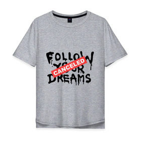 Мужская футболка хлопок Oversize с принтом Follow your Dreams в Санкт-Петербурге, 100% хлопок | свободный крой, круглый ворот, “спинка” длиннее передней части | banksy | dreams | follow your | follow your dreams | бенкси | бэнкси | графити | граффити | мечты | следовать вашей мечты | стрит арт | стритарт