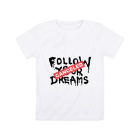 Детская футболка хлопок с принтом Follow your Dreams в Санкт-Петербурге, 100% хлопок | круглый вырез горловины, полуприлегающий силуэт, длина до линии бедер | banksy | dreams | follow your | follow your dreams | бенкси | бэнкси | графити | граффити | мечты | следовать вашей мечты | стрит арт | стритарт