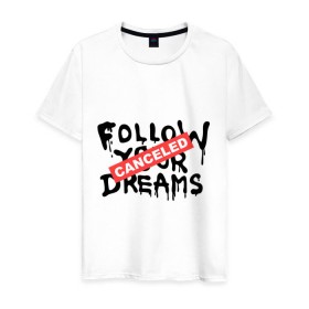 Мужская футболка хлопок с принтом Follow your Dreams в Санкт-Петербурге, 100% хлопок | прямой крой, круглый вырез горловины, длина до линии бедер, слегка спущенное плечо. | banksy | dreams | follow your | follow your dreams | бенкси | бэнкси | графити | граффити | мечты | следовать вашей мечты | стрит арт | стритарт