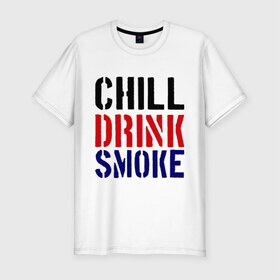 Мужская футболка премиум с принтом Chill drink smoke в Санкт-Петербурге, 92% хлопок, 8% лайкра | приталенный силуэт, круглый вырез ворота, длина до линии бедра, короткий рукав | пить