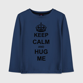 Детский лонгслив хлопок с принтом Keep calm and hug mе в Санкт-Петербурге, 100% хлопок | круглый вырез горловины, полуприлегающий силуэт, длина до линии бедер | обнимашки | обними меня | объятия