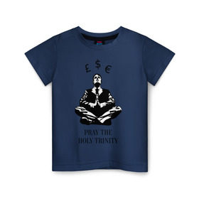 Детская футболка хлопок с принтом Pray the holy trinity в Санкт-Петербурге, 100% хлопок | круглый вырез горловины, полуприлегающий силуэт, длина до линии бедер | banksy | бэнкси | граффтити | деньги | доллар | евро | фунт