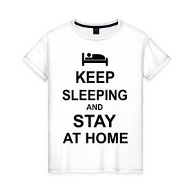 Женская футболка хлопок с принтом Keep sleeping and stay at home в Санкт-Петербурге, 100% хлопок | прямой крой, круглый вырез горловины, длина до линии бедер, слегка спущенное плечо | keep calm | кровать | надпись | оставайся дома | отдых | постель | сон | спать