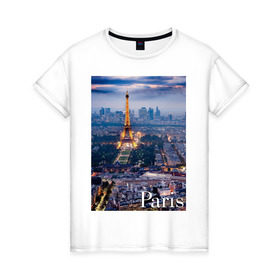 Женская футболка хлопок с принтом Город Paris в Санкт-Петербурге, 100% хлопок | прямой крой, круглый вырез горловины, длина до линии бедер, слегка спущенное плечо | 