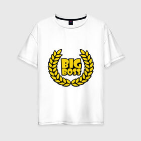 Женская футболка хлопок Oversize с принтом Big Boss Лавры в Санкт-Петербурге, 100% хлопок | свободный крой, круглый ворот, спущенный рукав, длина до линии бедер
 | биг босс | большой босс | венок | начальник