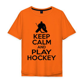 Мужская футболка хлопок Oversize с принтом Keep calm and play hockey в Санкт-Петербурге, 100% хлопок | свободный крой, круглый ворот, “спинка” длиннее передней части | hockey | keep calm | keep calm and play hockey | вратарь | хоккеист | хоккей | хоккейный вратарь