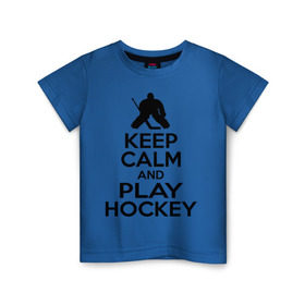 Детская футболка хлопок с принтом Keep calm and play hockey в Санкт-Петербурге, 100% хлопок | круглый вырез горловины, полуприлегающий силуэт, длина до линии бедер | Тематика изображения на принте: hockey | keep calm | keep calm and play hockey | вратарь | хоккеист | хоккей | хоккейный вратарь