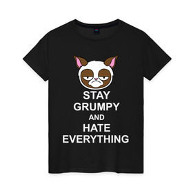 Женская футболка хлопок с принтом Stay grumpy and hate everything в Санкт-Петербурге, 100% хлопок | прямой крой, круглый вырез горловины, длина до линии бедер, слегка спущенное плечо | грустный кот | интернет приколы | кот мем | котенок | котик | кошка | хмурый кот