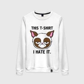 Женский свитшот хлопок с принтом This t-shirt i hate it. (Я ненавижу эту футболку) в Санкт-Петербурге, 100% хлопок | прямой крой, круглый вырез, на манжетах и по низу широкая трикотажная резинка  | интернет кот | коты | кошки | угрюмый кот