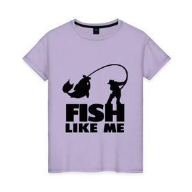 Женская футболка хлопок с принтом Fish like me. в Санкт-Петербурге, 100% хлопок | прямой крой, круглый вырез горловины, длина до линии бедер, слегка спущенное плечо | для рыбаков | рыба меня любит | рыбакам | рыбалка