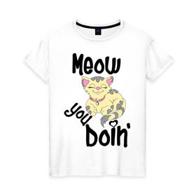 Женская футболка хлопок с принтом Meow you doin в Санкт-Петербурге, 100% хлопок | прямой крой, круглый вырез горловины, длина до линии бедер, слегка спущенное плечо | meow you doin | довольная кошка | киса | котэ | кошка | спящая кошка