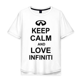 Мужская футболка хлопок Oversize с принтом keep calm and love infiniti в Санкт-Петербурге, 100% хлопок | свободный крой, круглый ворот, “спинка” длиннее передней части | автомобили | машины | сохраняй спокойствие и люби инфинити | тачки