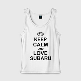 Женская майка хлопок с принтом keep calm and love subaru в Санкт-Петербурге, 95% хлопок, 5% эластан |  | автомобили | машины | сохраняй спокойствие и люби субару | субарик | тачки