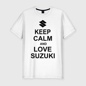 Мужская футболка премиум с принтом keep calm and love suzuki в Санкт-Петербурге, 92% хлопок, 8% лайкра | приталенный силуэт, круглый вырез ворота, длина до линии бедра, короткий рукав | автомобили | машины | сохраняй спокойствие и люби сузуки | тачки
