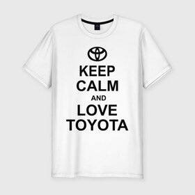 Мужская футболка премиум с принтом keep calm and love toyota в Санкт-Петербурге, 92% хлопок, 8% лайкра | приталенный силуэт, круглый вырез ворота, длина до линии бедра, короткий рукав | автомобили | машины | сохраняй спокойствие и люби тойота | тачки