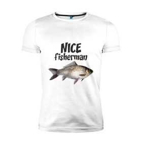Мужская футболка премиум с принтом Nice fisherman в Санкт-Петербурге, 92% хлопок, 8% лайкра | приталенный силуэт, круглый вырез ворота, длина до линии бедра, короткий рукав | fisherman | nice | nice fisherman | карась | окунь | рыба | рыбак | рыбалка