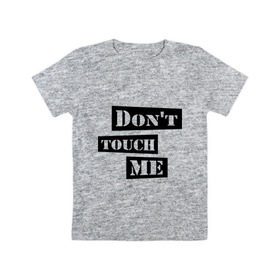 Детская футболка хлопок с принтом Don `t touch me в Санкт-Петербурге, 100% хлопок | круглый вырез горловины, полуприлегающий силуэт, длина до линии бедер | Тематика изображения на принте: dont touch me | touch me | не трогай | не трогай меня