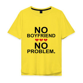 Мужская футболка хлопок Oversize с принтом No boyfriend - no problem в Санкт-Петербурге, 100% хлопок | свободный крой, круглый ворот, “спинка” длиннее передней части | любовь | нет парня | нет проблем | про бывших | разбитое сердце | сердечки | сердца