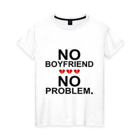 Женская футболка хлопок с принтом No boyfriend - no problem в Санкт-Петербурге, 100% хлопок | прямой крой, круглый вырез горловины, длина до линии бедер, слегка спущенное плечо | любовь | нет парня | нет проблем | про бывших | разбитое сердце | сердечки | сердца