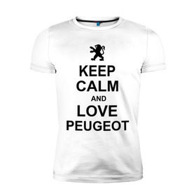 Мужская футболка премиум с принтом keep calm and love peugeot в Санкт-Петербурге, 92% хлопок, 8% лайкра | приталенный силуэт, круглый вырез ворота, длина до линии бедра, короткий рукав | Тематика изображения на принте: пежо